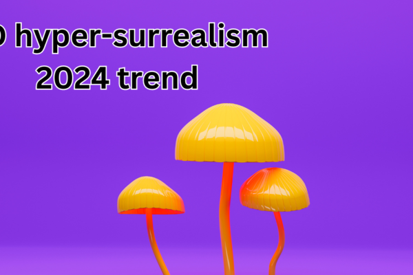 3D hyper-surrealism 2024 trend