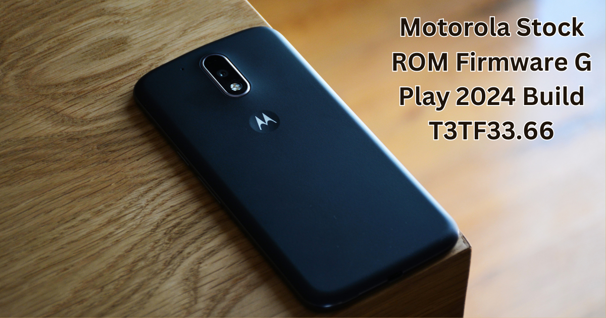 Motorola Stock ROM Firmware G Play 2024 Build T3TF33.66