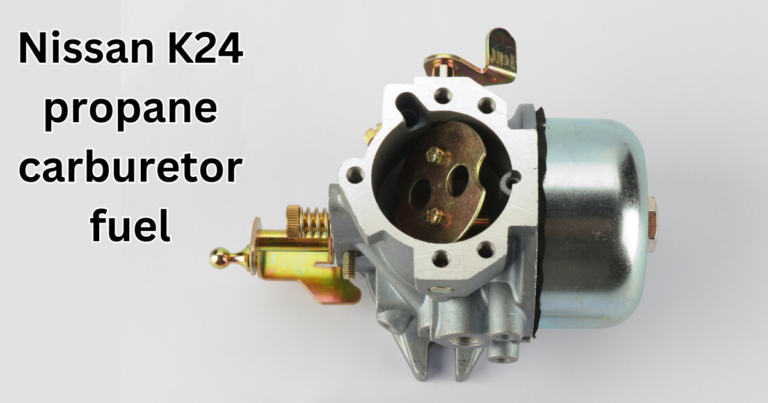 Nissan K24 Propane Carburetor Fuel: A Comprehensive Guide