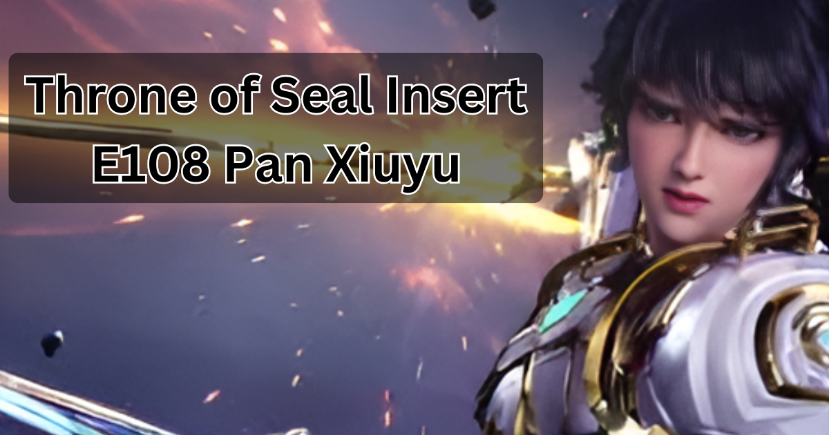 Throne of Seal Insert E108 Pan Xiuyu