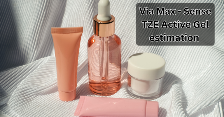 Complete Guide to Via Max – Sense TZE Active Gel Estimation