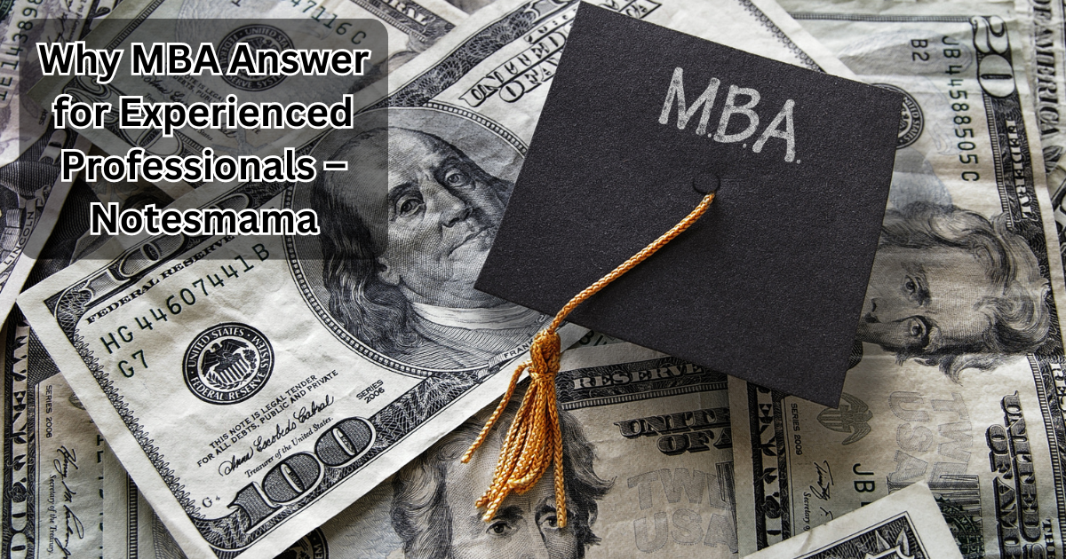 Why MBA Answer for Experienced Professionals – Notesmama