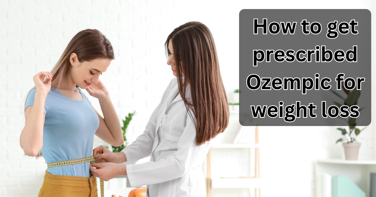 how to get prescribed Ozempic for weight loss