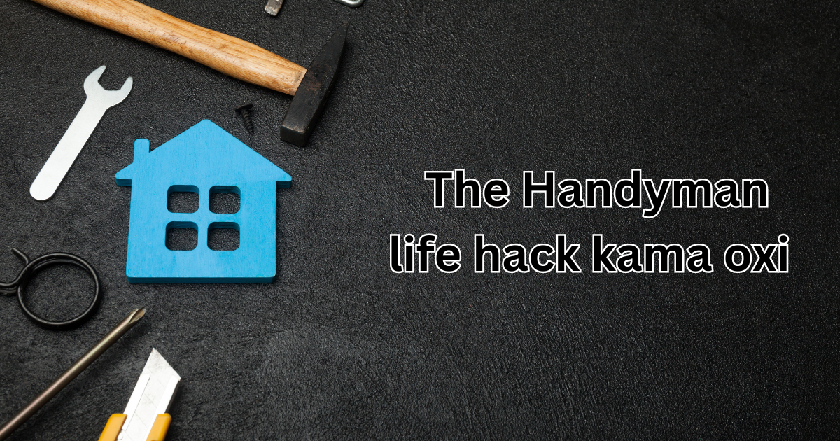 the handyman life hack kama oxi